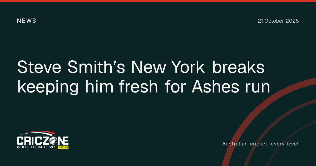 CricZone editorial cover. Steve Smith’s New York breaks keeping him fresh for Ashes run.