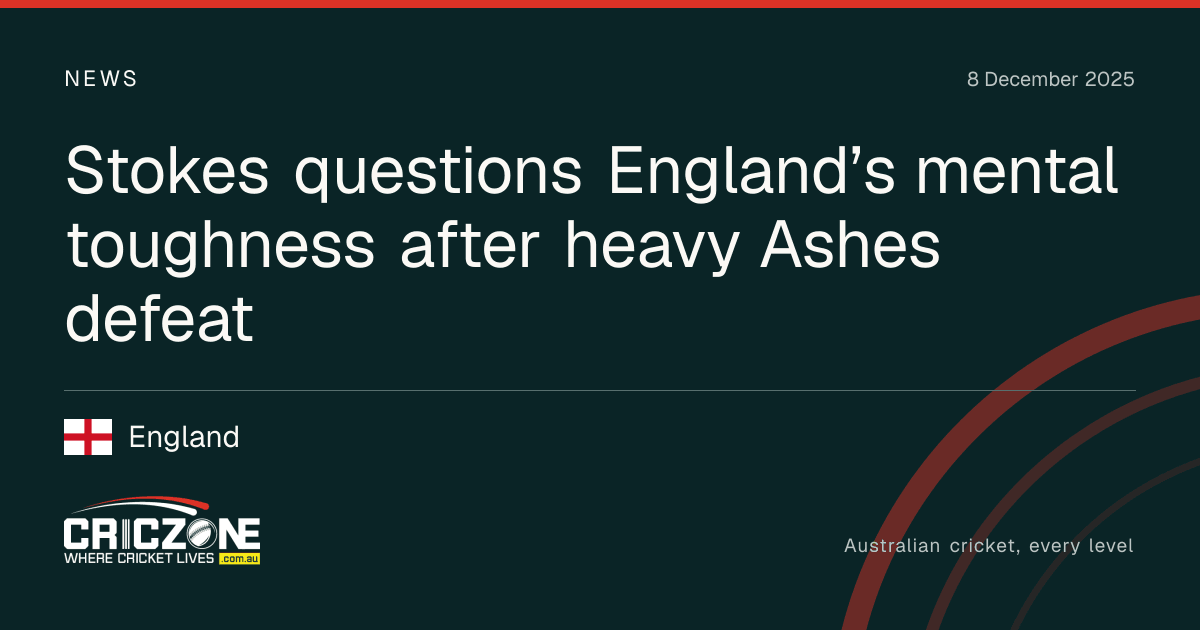 CricZone editorial cover. Stokes questions England’s mental toughness after heavy Ashes defeat. England.